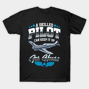 A Skilled Pilot Can Keep It Up For Hours Airplane T-Shirt